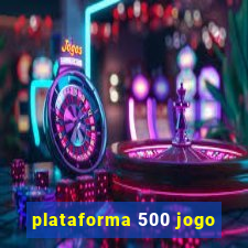 plataforma 500 jogo